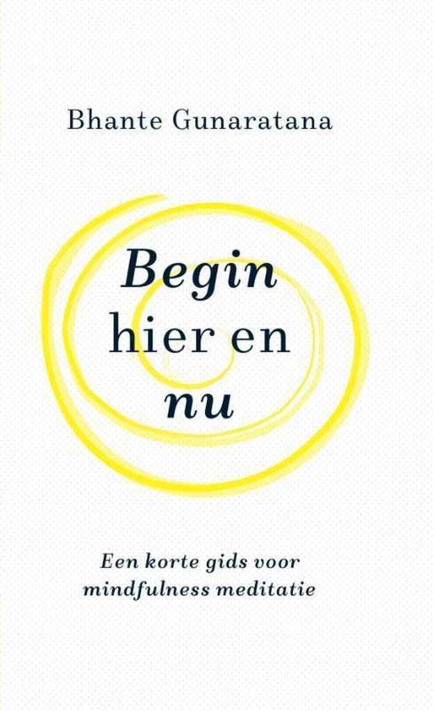 Begin hier en nu 9789492995452 Bhante Gunaratana, Boeken, Esoterie en Spiritualiteit, Zo goed als nieuw, Verzenden