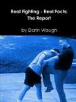 Real Fighting - Real Facts: The Report by Darin Waugh