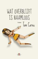 Wat overblijft is naamloos 9789078905813 Tom Cornu, Boeken, Verzenden, Zo goed als nieuw, Tom Cornu