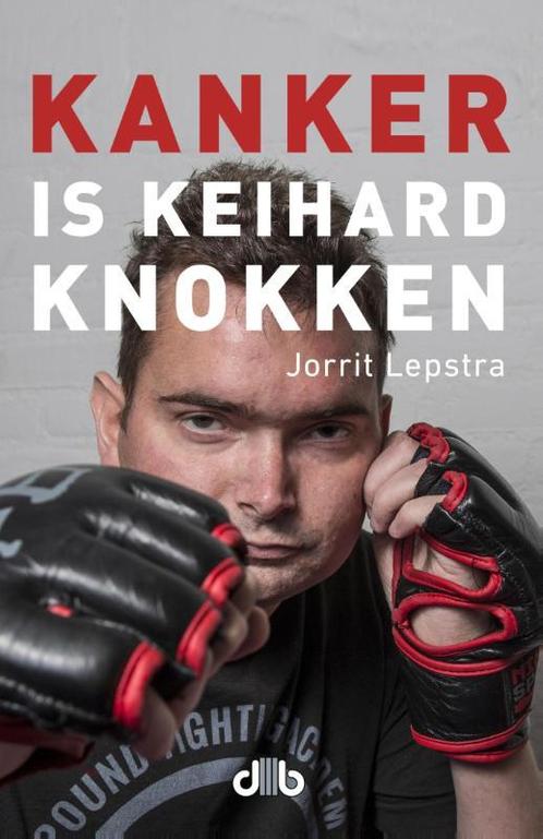 Kanker is keihard knokken 9789078905875 Jorrit Lepstra, Boeken, Hobby en Vrije tijd, Zo goed als nieuw, Verzenden