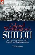 Colonel Worthingtons Shiloh: the Tennessee Cam., Worthington, T., Zo goed als nieuw, Verzenden