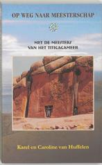 Op weg naar meesterschap 9789080753310 K. van Huffelen, Boeken, Verzenden, Gelezen, K. van Huffelen