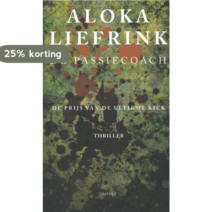 De passiecoach 9789461532404 Aloka Liefrink, Boeken, Thrillers, Zo goed als nieuw, Verzenden