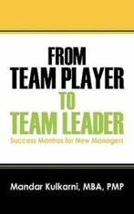 From Team Player to Team Leader: 51 Success Mantras for New, Boeken, Gelezen, Mandar Kulkarni Mba Pmp, Verzenden