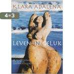 Leven in geluk 9789069636597 Klara Adalena, Boeken, Esoterie en Spiritualiteit, Verzenden, Gelezen, Klara Adalena