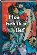 Hoe heb ik je lief 9789024416240 P. Weisfelt, Verzenden, Zo goed als nieuw, P. Weisfelt