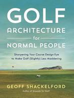 9781732222755 Golf Architecture for Normal People, Verzenden, Nieuw, Geoff Shackelford