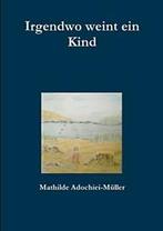 Irgendwo weint ein Kind. Adochiei-Muller, Mathilde   New.=, Boeken, Verzenden, Zo goed als nieuw, Adochiei-Muller, Mathilde