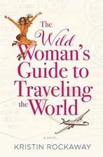 The Wild Womans Guide to Traveling the World 9781455597536, Boeken, Kristin Rockaway, Kristin Rockaway, Gelezen, Verzenden