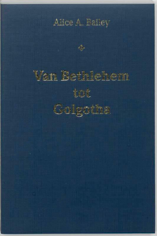Van Bethlehem tot Golgotha 9789062718856 A.A. Bailey, Boeken, Filosofie, Zo goed als nieuw, Verzenden