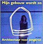 Mijn gebouw wordt zo - architectuur voor jongeren, Boeken, Verzenden, Gelezen, T. van Oeffelt