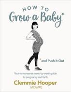 How to Grow a Baby and Push it Out 9781785040382, Verzenden, Gelezen, Clemmie Hooper