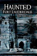 Haunted Fort Lauderdale (Haunted America). Carr, John Marc Carr, Zo goed als nieuw, Verzenden