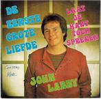 Single vinyl / 7 inch - John Larry - De Eerste Grote Liefde, Cd's en Dvd's, Vinyl Singles, Zo goed als nieuw, Verzenden