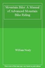Mountain Bike: A Manual of Advanced Mountain Bike Riding By, Zo goed als nieuw, William Nealy, Verzenden