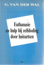 Euthanasie en hulp bij zelfdoding door huisartsen, Boeken, Politiek en Maatschappij, Verzenden, Gelezen, G. van der Wal