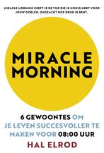 Miracle Morning 9789021572291 Hal Elrod, Boeken, Verzenden, Zo goed als nieuw, Hal Elrod