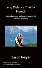 Long Distance Triathlon Memoir - How I Became a. Pegler,, Boeken, Sportboeken, Zo goed als nieuw, Verzenden, Pegler, Jason