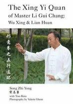 The Xing Yi Quan of Master Li Gui Chang: Wu Xing & Lian, Yong, Song Zhi, Zo goed als nieuw, Verzenden