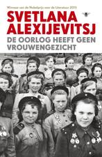 De oorlog heeft geen vrouwengezicht 9789023499527, Verzenden, Zo goed als nieuw, Svetlana Alexijevitsj