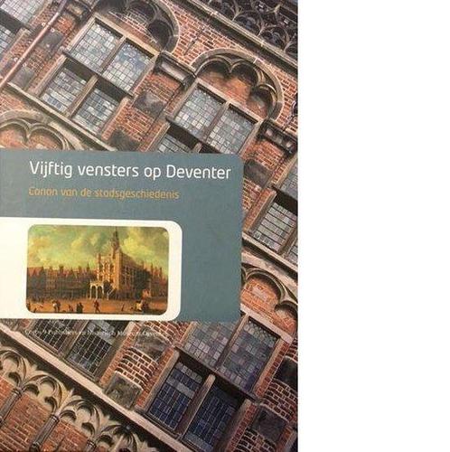 Vijftig vensters op Deventer 9789079701117, Boeken, Geschiedenis | Stad en Regio, Zo goed als nieuw, Verzenden