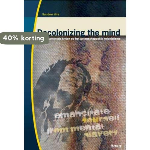 Decolonizing the mind 9789074897525 Sandew Hira, Boeken, Geschiedenis | Wereld, Gelezen, Verzenden
