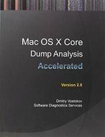 Accelerated Mac OS X Core Dump Analysis, Second. Vostokov,, Zo goed als nieuw, Verzenden, Dmitry Vostokov, Software Diagnostics Services