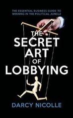 The Secret Art of Lobbying 9781785905056 Darcy Nicolle, Boeken, Verzenden, Gelezen, Darcy Nicolle