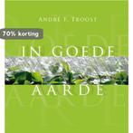 Goede aarde 9789033815560 Andre Troost, Boeken, Verzenden, Zo goed als nieuw, Andre Troost