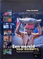 Een wereld voor kinderen, opgroeien zonder kinderarbeid, Verzenden, Zo goed als nieuw, Peter de Ruiter