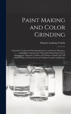 9781013543401 Paint Making and Color Grinding; a Practica..., Verzenden, Nieuw, Charles Ludwig 1849- Uebele