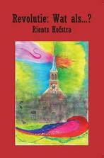Revolutie: wat als …? 9789462661110 Rients Hofstra, Boeken, Verzenden, Gelezen, Rients Hofstra