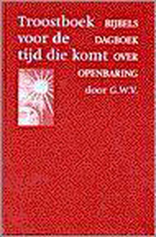 TROOSTBOEK VOOR DE TIJD DIE KOMT 9789029716130 G.W.V., Boeken, Godsdienst en Theologie, Gelezen, Verzenden