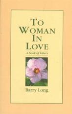 TO WOMAN IN LOVE 9780950805085 Barry Long, Boeken, Verzenden, Gelezen, Barry Long