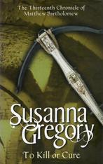 To Kill Or Cure - Susanna Gregory - 9781847440327 - Hardcove, Boeken, Verzenden, Nieuw