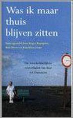WAS IK MAAR THUIS BLIJVEN ZITTEN 9789045300498, Verzenden, Gelezen