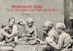 Nederlands-Indie door de ogen van het verleden 9789090283906, Boeken, Gelezen, Dick Rozing, Verzenden