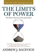 The Limits of Power: The End of American Exceptionalism, Boeken, Politiek en Maatschappij, Gelezen, Professor of International Relations and History Andrew J Bacevich