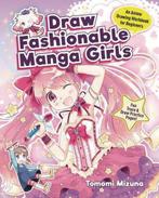 9781940552545 Draw Fashionable Manga Girls: An Anime Draw..., Boeken, Nieuw, Tomomi Mizuna, Verzenden
