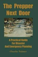 The Prepper Next Door: A Practical Guide for Di, Palmer,, Verzenden, Zo goed als nieuw, Palmer, Charlie