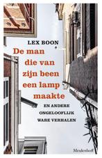 De man die van zijn been een lamp maakte 9789029094573, Verzenden, Zo goed als nieuw, Lex Boon