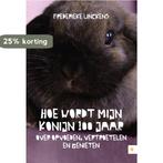 Hoe wordt mijn konijn 100 jaar 9789048428342, Boeken, Verzenden, Zo goed als nieuw, Frederieke Linckens
