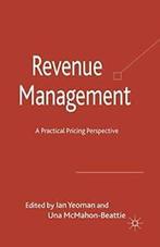 Revenue Management : A Practical Pricing Perspective by, Yeoman, I., Zo goed als nieuw, Verzenden
