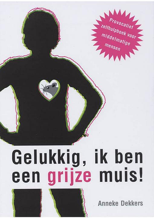 Gelukkig ik ben een grijze muis Anneke Dekkers, Boeken, Psychologie, Gelezen, Verzenden
