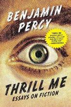 9781555977597 Thrill Me Benjamin Percy, Verzenden, Nieuw, Benjamin Percy