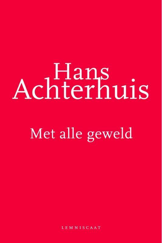 Met alle geweld 9789047701279 Hans Achterhuis, Boeken, Filosofie, Zo goed als nieuw, Verzenden