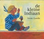 De kleine indiaan 9789060699171 Irene Goede, Boeken, Kinderboeken | Kleuters, Gelezen, Irene Goede, Verzenden