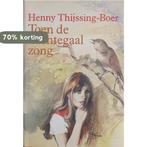 Toen de nachtegaal zong 9789025718343 Henny Thijssing-Boer, Boeken, Streekboeken en Streekromans, Verzenden, Gelezen, Henny Thijssing-Boer