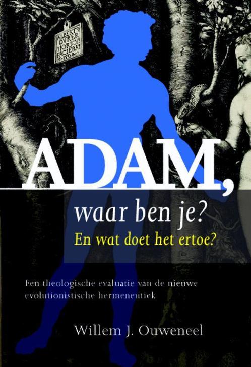 Adam, waar ben je? 9789058819741 Willem J. Ouweneel, Boeken, Wetenschap, Zo goed als nieuw, Verzenden