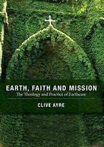 Earth, Faith and Mission: The Theology and Practice of, Ayre, Clive, Zo goed als nieuw, Verzenden